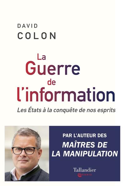 La guerre de l'information: les Etats à la conquête de nos esprits